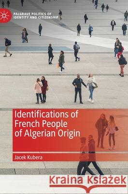 Identifications of French People of Algerian Origin Jacek Kubera 9783030358358 Palgrave MacMillan