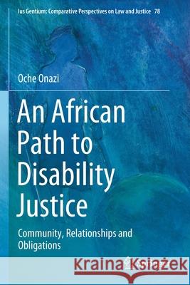 An African Path to Disability Justice: Community, Relationships and Obligations Oche Onazi 9783030358525 Springer