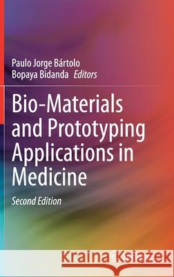 Bio-Materials and Prototyping Applications in Medicine Paulo Jorge Bartolo Bopaya Bidanda 9783030358754 Springer