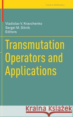 Transmutation Operators and Applications Vladislav V. Kravchenko Sergei M. Sitnik 9783030359133 Birkhauser