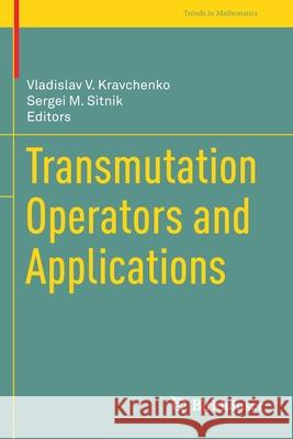 Transmutation Operators and Applications Vladislav V. Kravchenko Sergei M. Sitnik 9783030359164