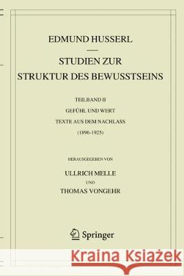 Studien Zur Struktur Des Bewusstseins: Teilband II Gefühl Und Wert Texte Aus Dem Nachlass (1896-1925) Husserl, Edmund 9783030359256 Springer