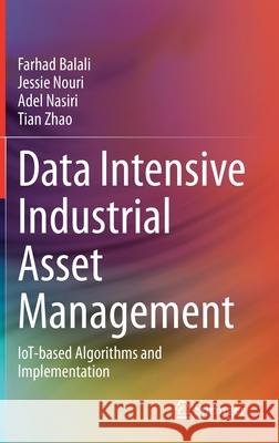 Data Intensive Industrial Asset Management: Iot-Based Algorithms and Implementation Balali, Farhad 9783030359294 Springer