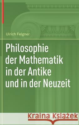 Philosophie Der Mathematik in Der Antike Und in Der Neuzeit Felgner, Ulrich 9783030359331 Birkhauser