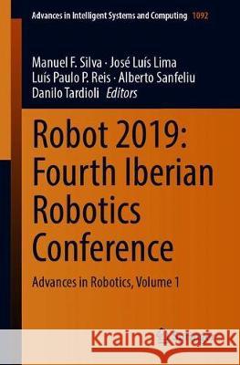 Robot 2019: Fourth Iberian Robotics Conference: Advances in Robotics, Volume 1 Silva, Manuel F. 9783030359898