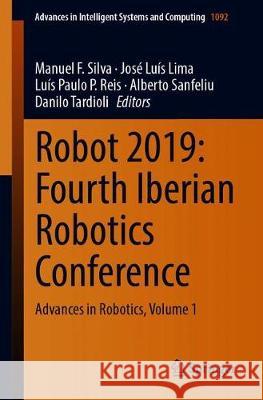 Robot 2019: Fourth Iberian Robotics Conference: Advances in Robotics, Volume 1 Silva, Manuel F. 9783030359898 Springer