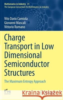 Charge Transport in Low Dimensional Semiconductor Structures: The Maximum Entropy Approach Camiola, Vito Dario 9783030359928 Springer