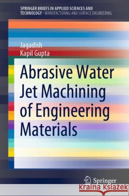 Abrasive Water Jet Machining of Engineering Materials Jagadish                                 Kapil Gupta 9783030360009 Springer