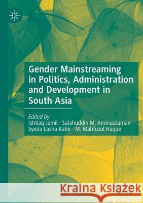 Gender Mainstreaming in Politics, Administration and Development in South Asia Ishtiaq Jamil Salahuddin M. Aminuzzaman Syeda Lasn 9783030360146 Palgrave MacMillan