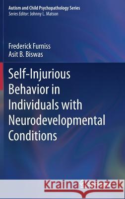 Self-Injurious Behavior in Individuals with Neurodevelopmental Conditions Frederick Furniss Asit B. Biswas 9783030360153