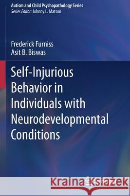 Self-Injurious Behavior in Individuals with Neurodevelopmental Conditions Frederick Furniss Asit B. Biswas 9783030360184