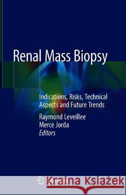 Renal Mass Biopsy: Indications, Risks, Technical Aspects and Future Trends Leveillee, Raymond J. 9783030360351 Springer