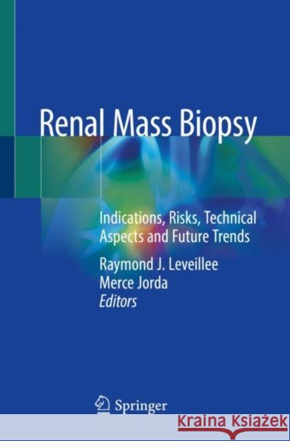 Renal Mass Biopsy: Indications, Risks, Technical Aspects and Future Trends Raymond J. Leveillee Merce Jorda 9783030360382 Springer