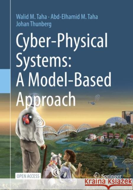 Cyber-Physical Systems: A Model-Based Approach Walid Taha Abd-Elhamid Taha Johan Thunberg 9783030360702