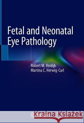 Fetal and Neonatal Eye Pathology Verdijk, Robert M. 9783030360788