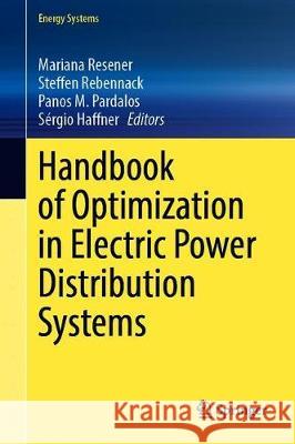 Handbook of Optimization in Electric Power Distribution Systems Mariana Resener Steffen Rebennack Panos M. Pardalos 9783030361143
