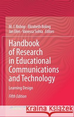 Handbook of Research in Educational Communications and Technology: Learning Design Bishop, M. J. 9783030361181 Springer