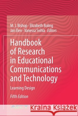 Handbook of Research in Educational Communications and Technology: Learning Design Bishop, M. J. 9783030361211 Springer International Publishing