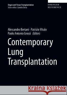 Contemporary Lung Transplantation Alessandro Bertani Patrizio Vitulo Paolo Antonio Grossi 9783030361228 Springer