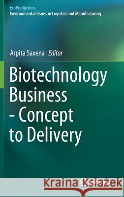 Biotechnology Business - Concept to Delivery Arpita Saxena 9783030361297 Springer