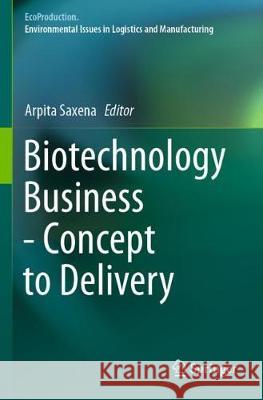 Biotechnology Business - Concept to Delivery Arpita Saxena 9783030361327 Springer