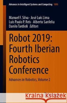 Robot 2019: Fourth Iberian Robotics Conference: Advances in Robotics, Volume 2 Silva, Manuel F. 9783030361495 Springer