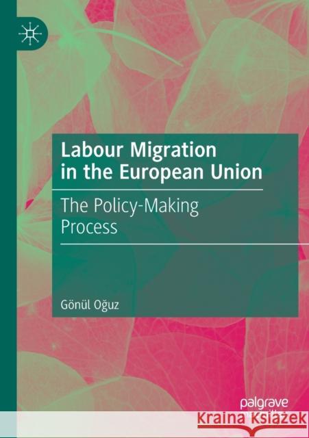 Labour Migration in the European Union: The Policy-Making Process G Oğuz 9783030361877 Palgrave MacMillan