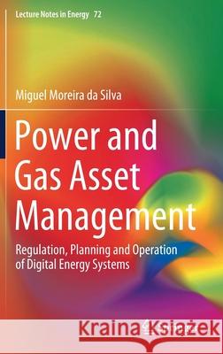 Power and Gas Asset Management: Regulation, Planning and Operation of Digital Energy Systems Moreira Da Silva, Miguel 9783030361990 Springer