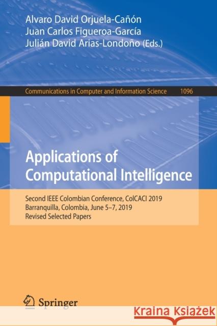 Applications of Computational Intelligence: Second IEEE Colombian Conference, Colcaci 2019, Barranquilla, Colombia, June 5-7, 2019, Revised Selected P Orjuela-Cañón, Alvaro David 9783030362102 Springer