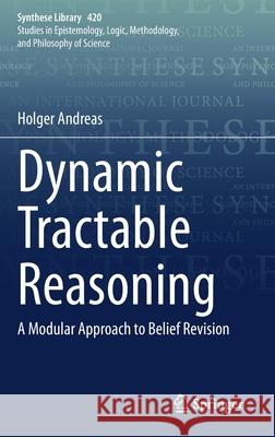Dynamic Tractable Reasoning: A Modular Approach to Belief Revision Andreas, Holger 9783030362324 Springer