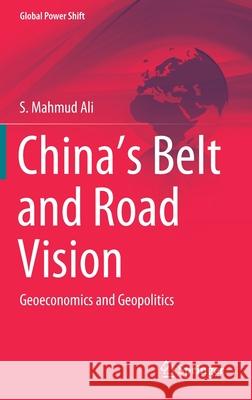 China's Belt and Road Vision: Geoeconomics and Geopolitics Ali, S. Mahmud 9783030362430 Springer