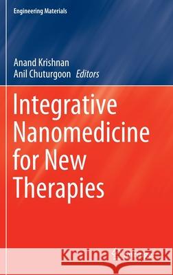 Integrative Nanomedicine for New Therapies Anand Krishnan Anil Chuturgoon 9783030362591 Springer
