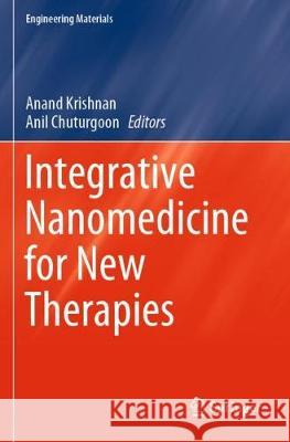 Integrative Nanomedicine for New Therapies Anand Krishnan Anil Chuturgoon 9783030362621