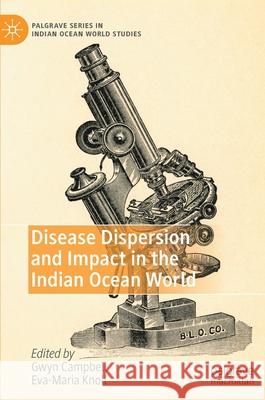 Disease Dispersion and Impact in the Indian Ocean World Gwyn Campbell Eva-Maria Knoll 9783030362638