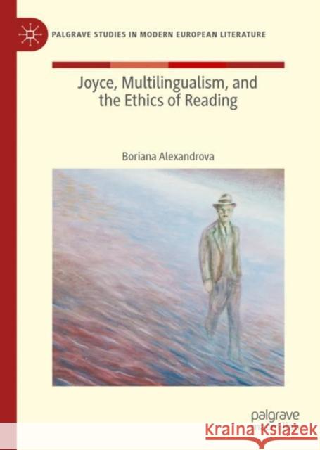 Joyce, Multilingualism, and the Ethics of Reading Alexandrova, Boriana 9783030362782 Palgrave MacMillan