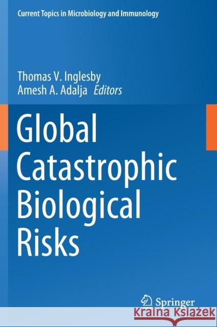 Global Catastrophic Biological Risks Thomas V. Inglesby Amesh A. Adalja 9783030363130 Springer