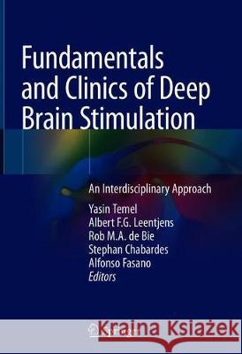 Fundamentals and Clinics of Deep Brain Stimulation: An Interdisciplinary Approach Temel, Yasin 9783030363451 Springer