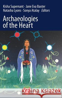 Archaeologies of the Heart Kisha Supernant Jane Eva Baxter Natasha Lyons 9783030363499