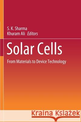 Solar Cells: From Materials to Device Technology S. K. Sharma Khuram Ali 9783030363567