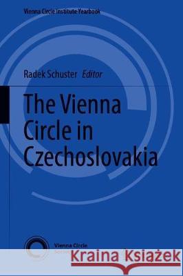 The Vienna Circle in Czechoslovakia Radek Schuster 9783030363826 Springer