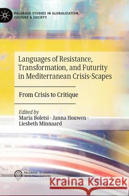 Languages of Resistance, Transformation, and Futurity in Mediterranean Crisis-Scapes: From Crisis to Critique Boletsi, Maria 9783030364144 Palgrave MacMillan