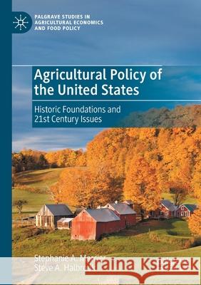 Agricultural Policy of the United States: Historic Foundations and 21st Century Issues Stephanie A. Mercier Steve A. Halbrook 9783030364540 Palgrave MacMillan