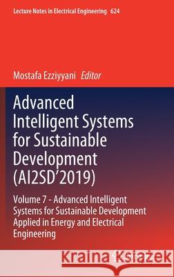Advanced Intelligent Systems for Sustainable Development (Ai2sd'2019): Volume 7- Advanced Intelligent Systems for Sustainable Development Applied in E Ezziyyani, Mostafa 9783030364748 Springer