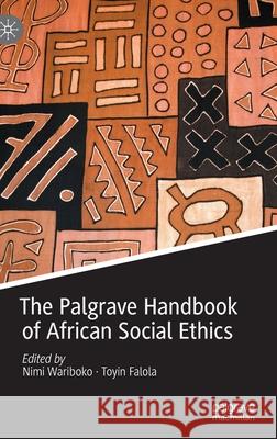 The Palgrave Handbook of African Social Ethics Nimi Wariboko Toyin Falola 9783030364892 Palgrave MacMillan