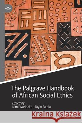 The Palgrave Handbook of African Social Ethics Nimi Wariboko Toyin Falola 9783030364922 Palgrave MacMillan