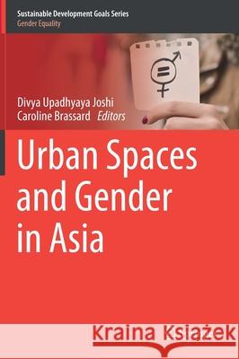 Urban Spaces and Gender in Asia Divya Upadhyaya Joshi Caroline Brassard 9783030364939