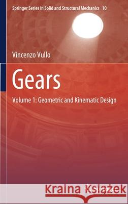Gears: Volume 1: Geometric and Kinematic Design Vullo, Vincenzo 9783030365011 Springer
