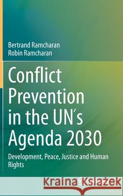 Conflict Prevention in the Un´s Agenda 2030: Development, Peace, Justice and Human Rights Ramcharan, Bertrand 9783030365097 Springer