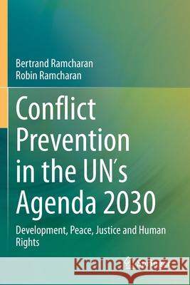 Conflict Prevention in the Un´s Agenda 2030: Development, Peace, Justice and Human Rights Ramcharan, Bertrand 9783030365127 Springer