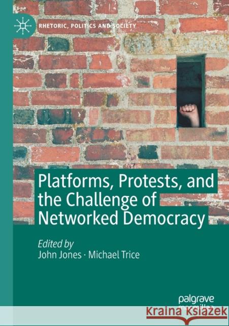 Platforms, Protests, and the Challenge of Networked Democracy John Jones Michael Trice 9783030365271 Palgrave MacMillan